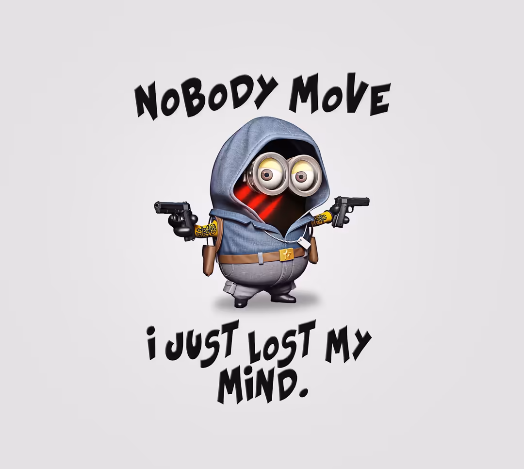 A cute cartoon minion wearing a blue hoodie and holding guns with 'Nobody Move I Just Lost My Mind' text on gray background
